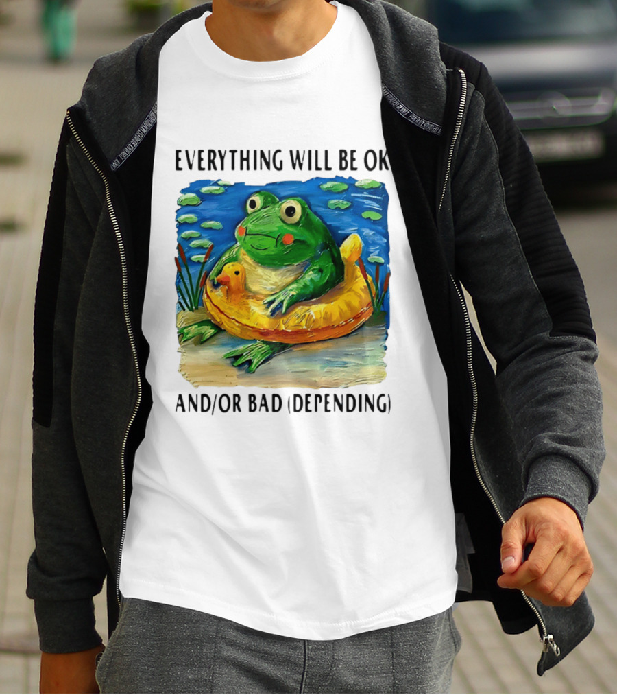 Everything Will Be Ok And/or Bad (depending) Frog T-Shirt