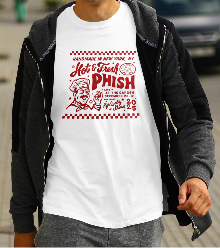Handmade In New York Hot And Fresh Phish Live At The Garden December 28 31 New Year's Eve 2025 T-Shirt