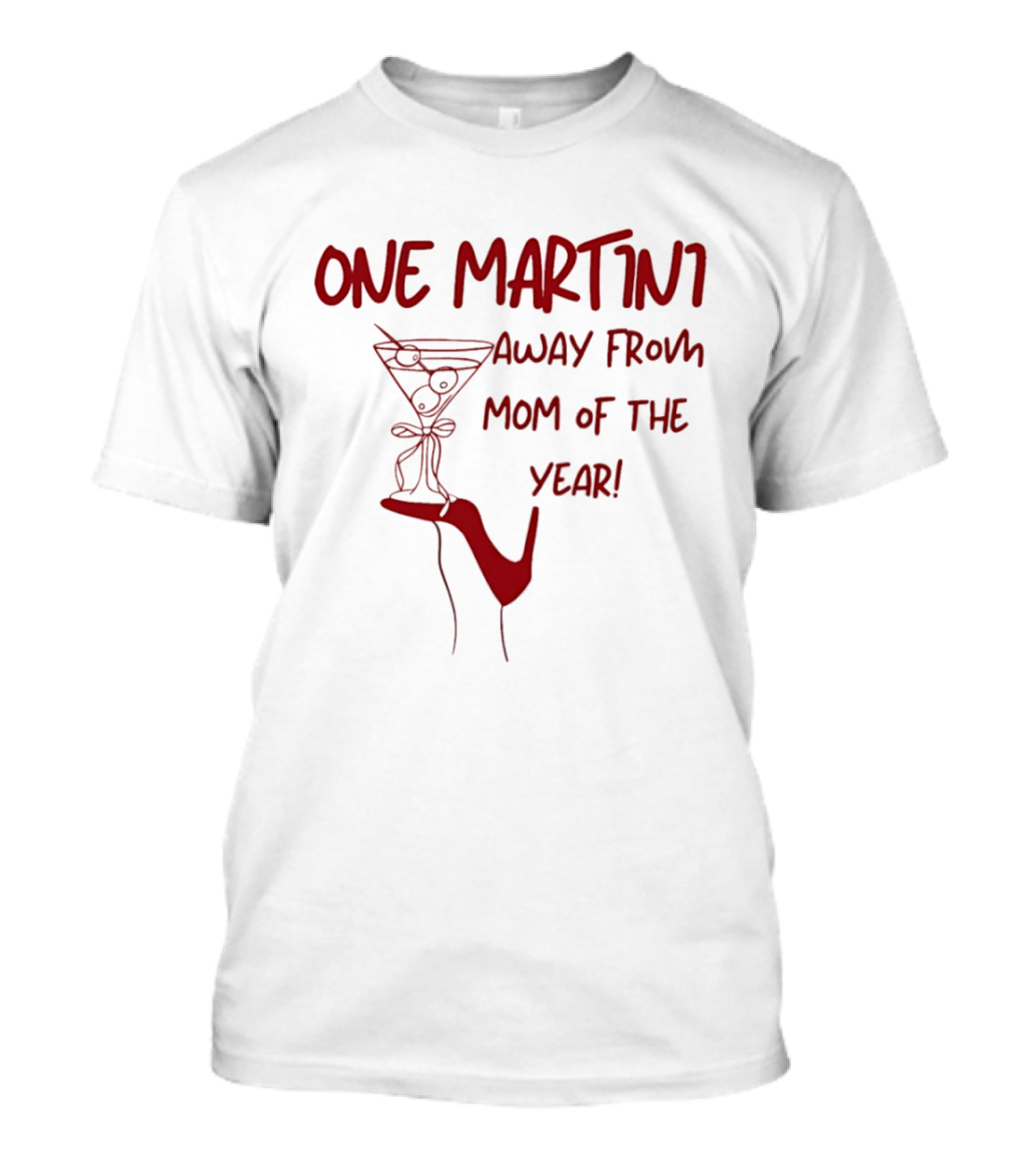 One Martini Away From Mom Of The Year With Red Martini Glass And Shoe T-Shirt
