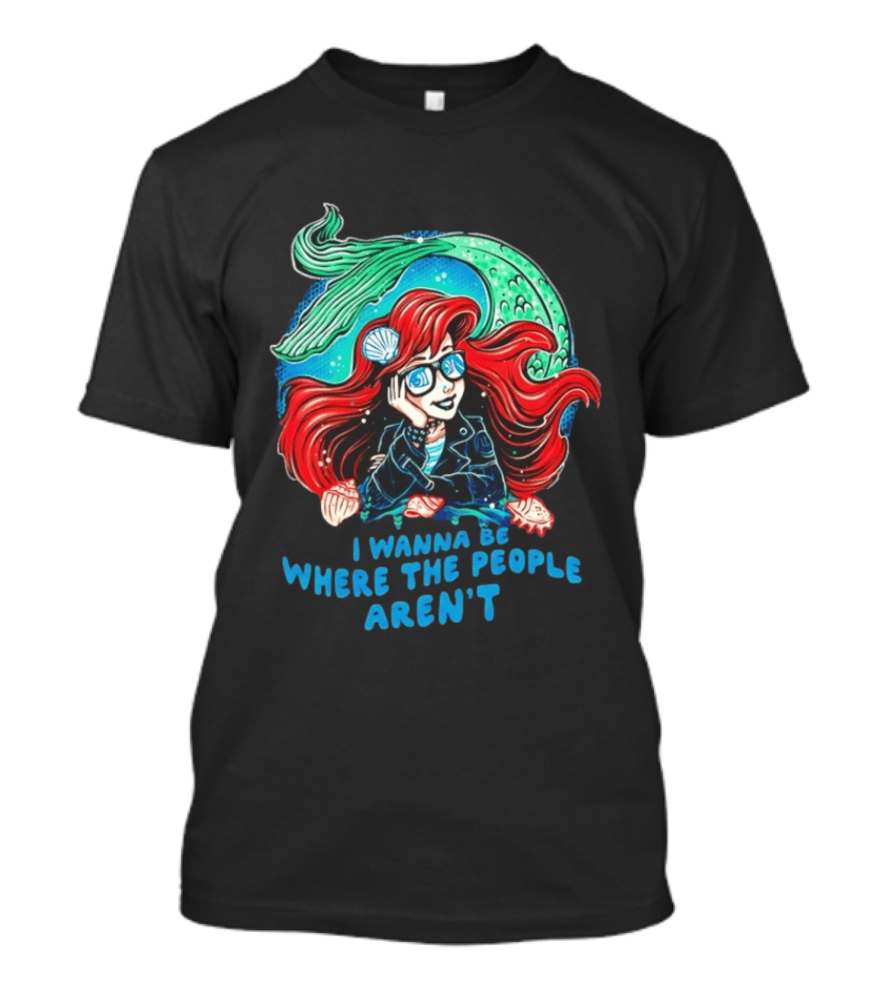 Ariel I Wanna Be Where The People Aren't Mermaid T-Shirt