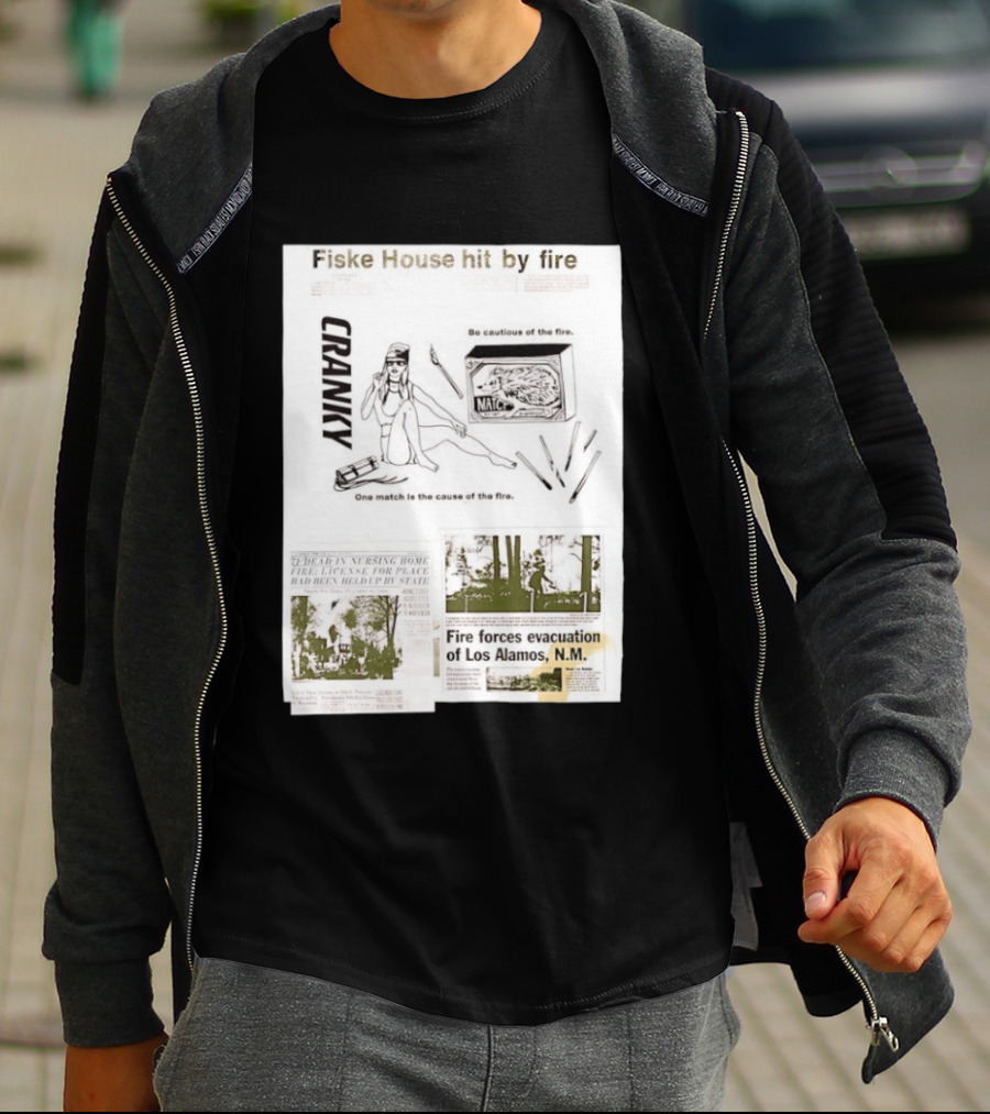 Fiske House Hit By Fire Cranky Be Cautious One Match Causes Fire Los Alamos Evacuation T-Shirt