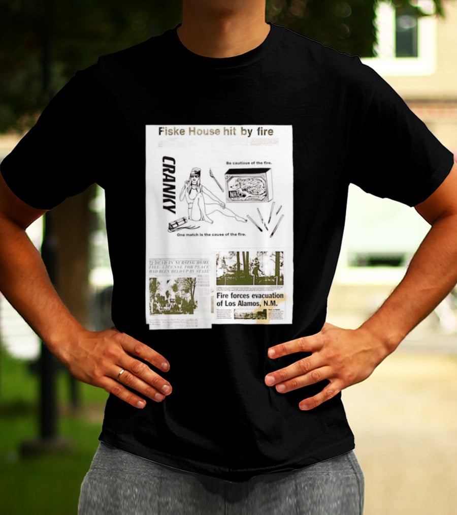 Fiske House Hit By Fire Cranky Be Cautious One Match Causes Fire Los Alamos Evacuation T-Shirt