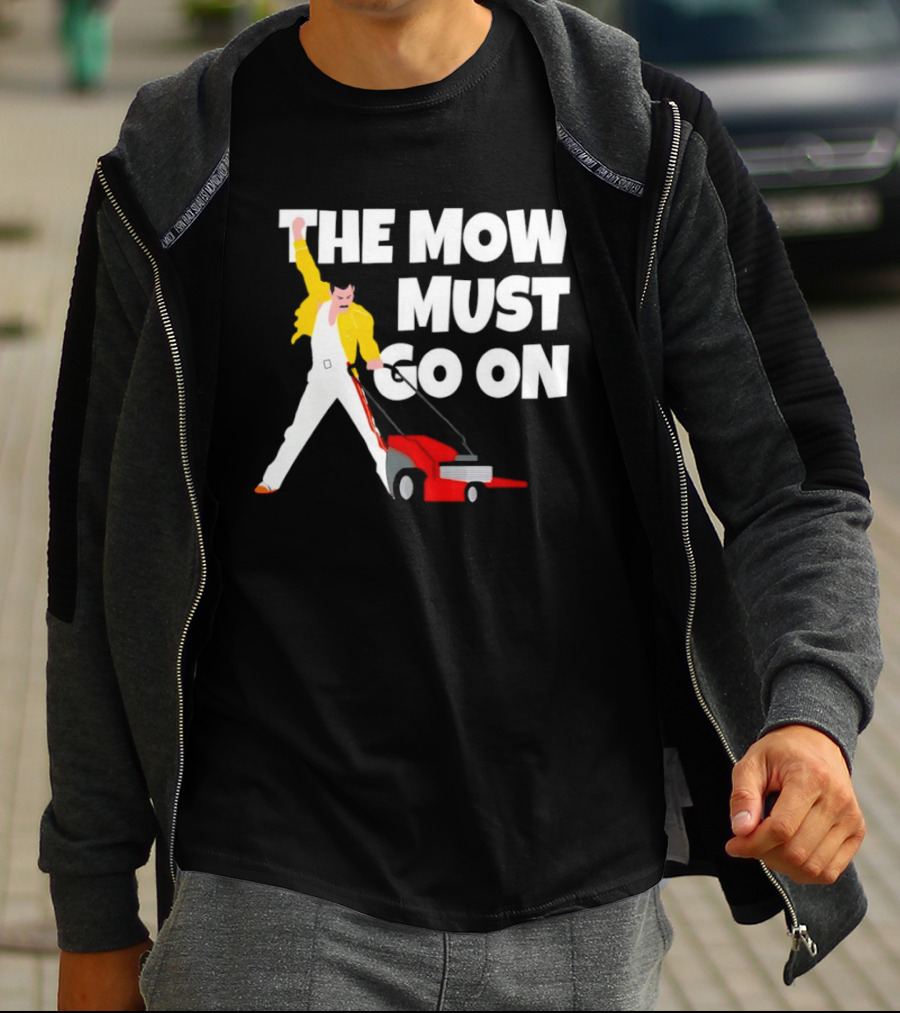 The Mow Must Go On Freddie Mercury Lawn Mower T-Shirt