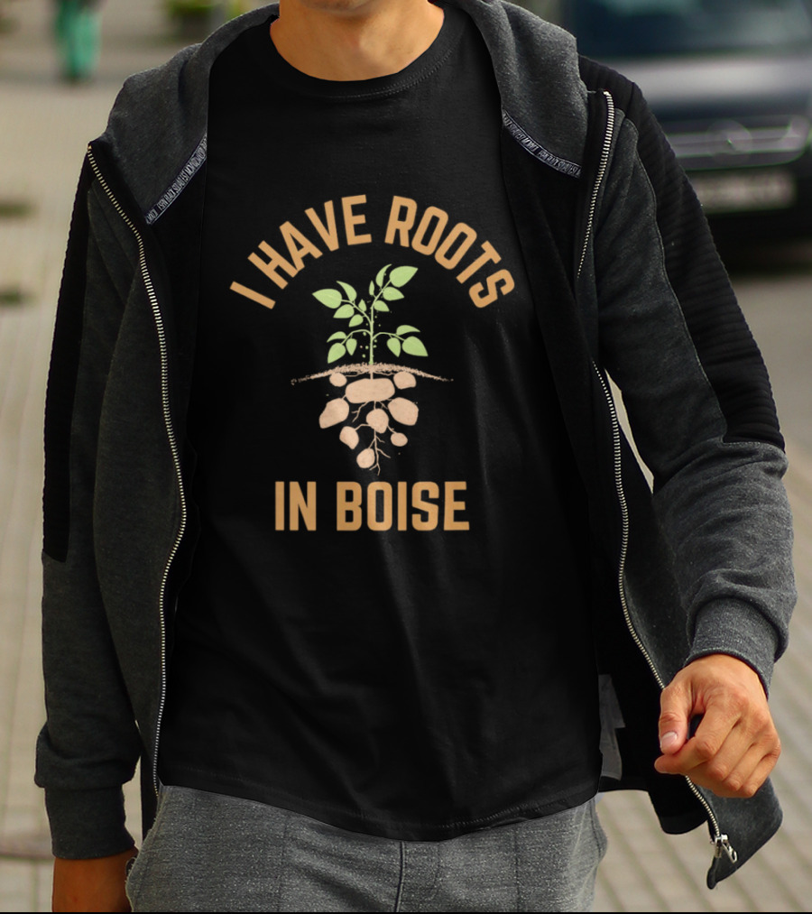 I Have Roots In Boise Plant Roots T-Shirt