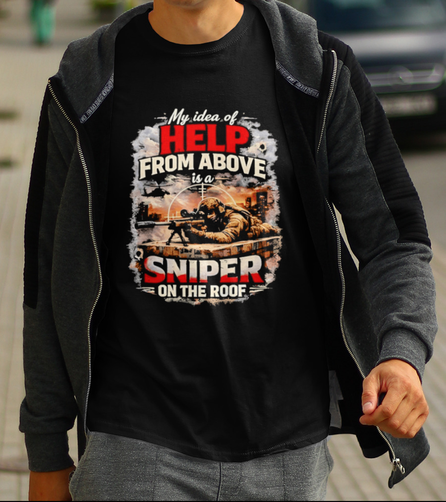 My Idea Of Help From Above Sniper On The Roof T-Shirt