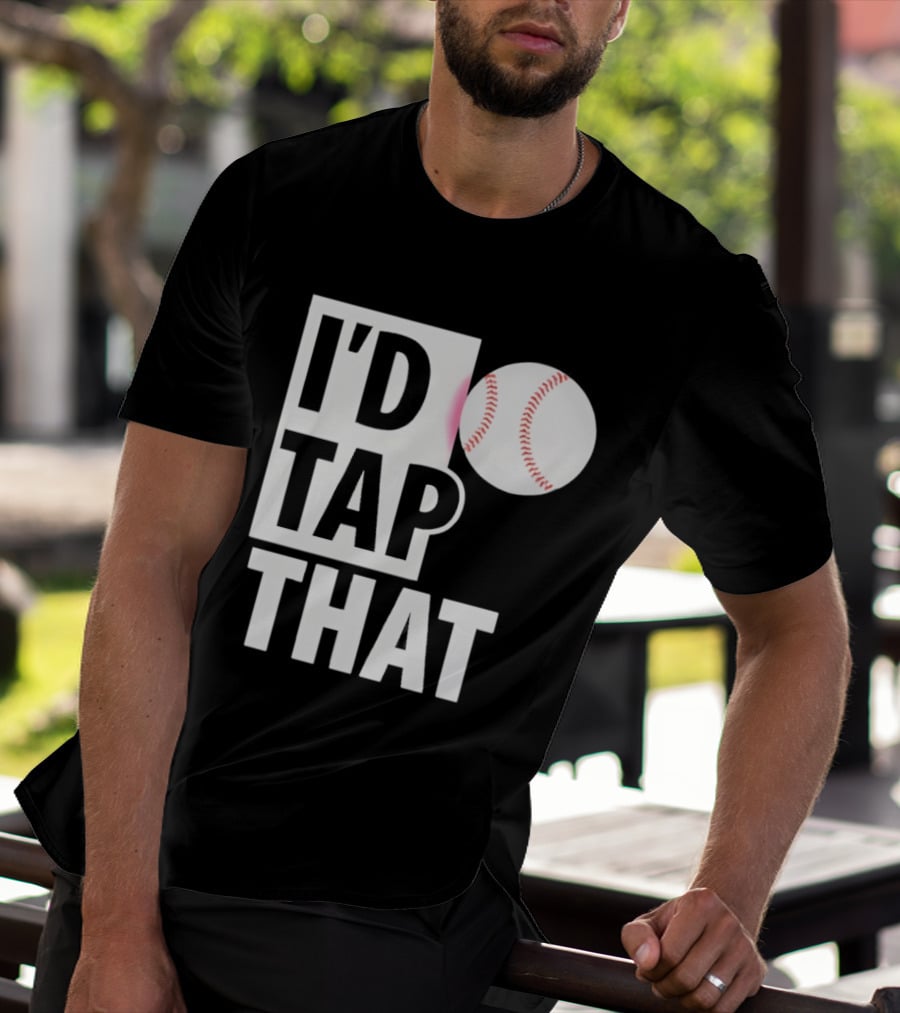 I'd Tap That Funny Baseball Humor T-Shirt