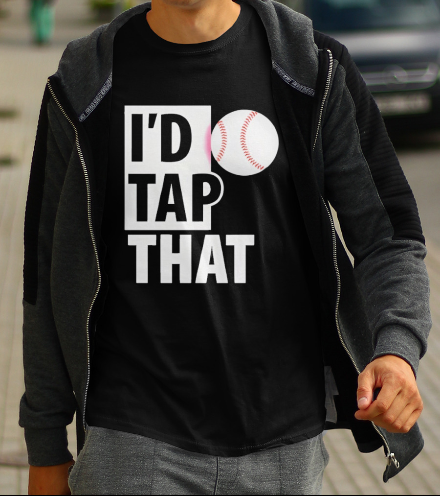 I'd Tap That Funny Baseball Humor T-Shirt