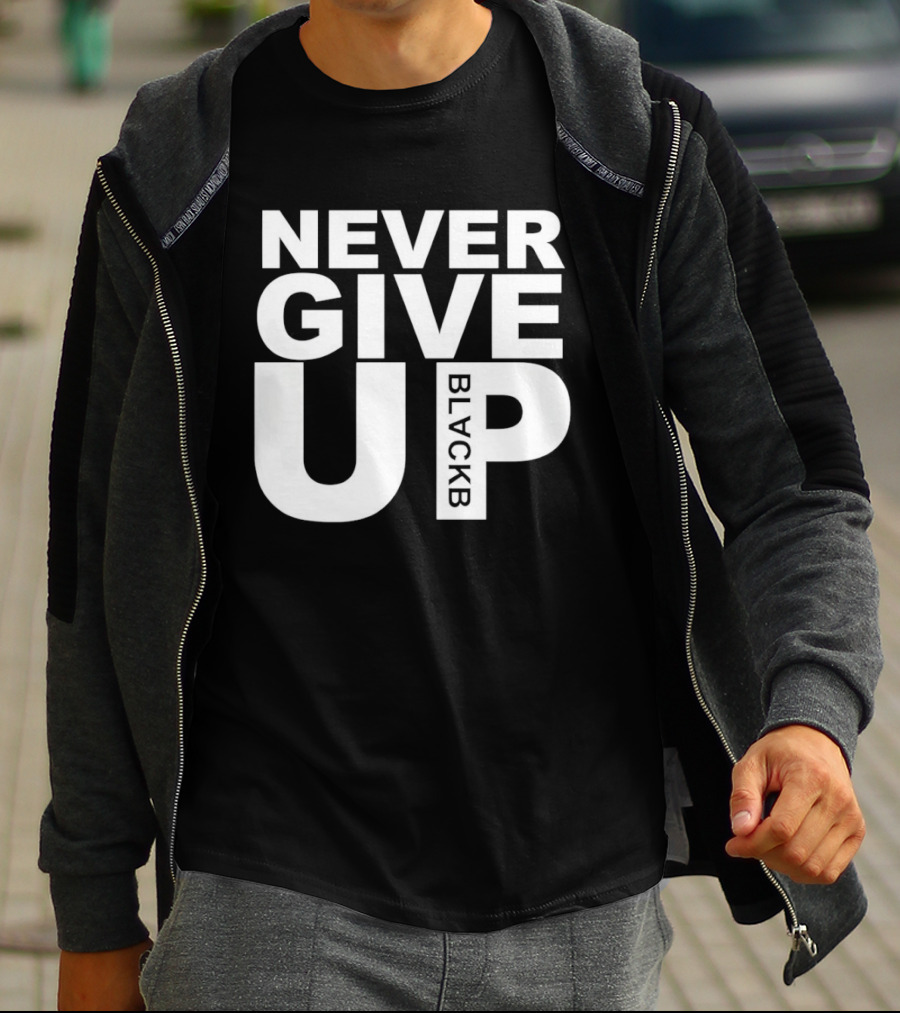 Never Give Up Black B Inspiring Motivational Message T-Shirt