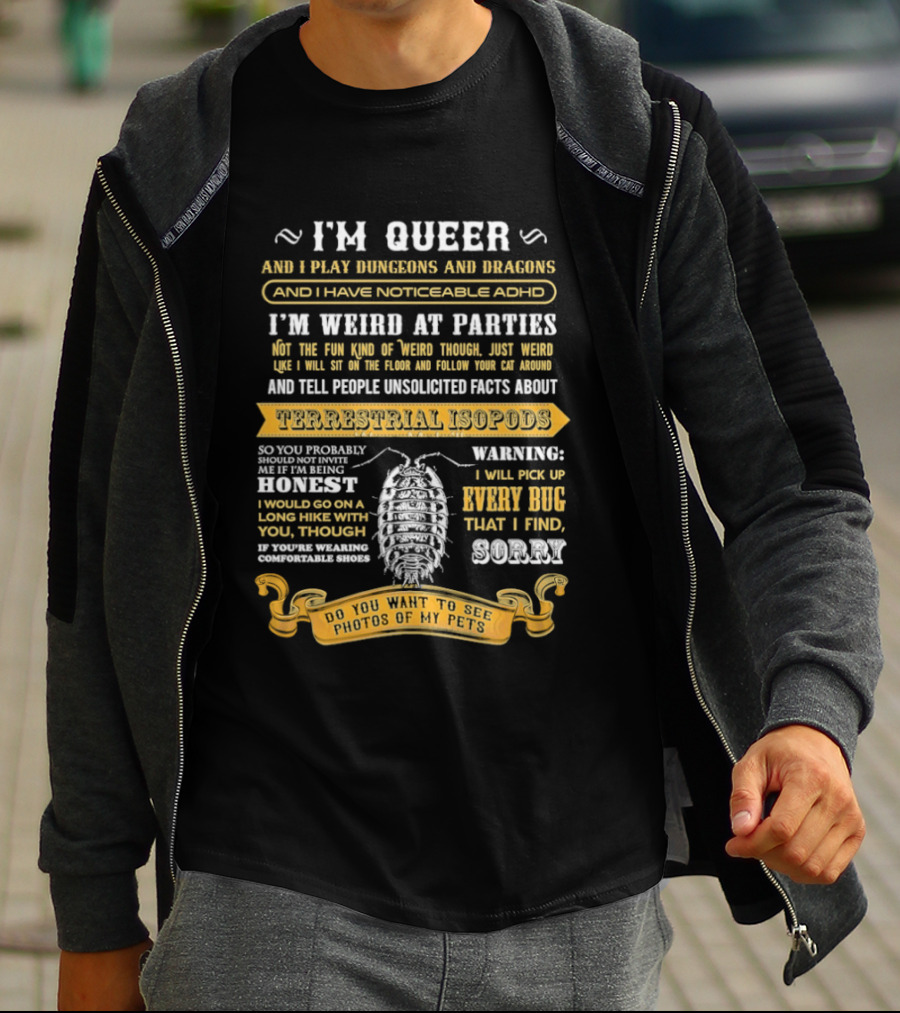 I'm Queer Play Dungeons Dragons Noticeable ADHD Weird At Parties Unsolicited Facts Terrestrial Isopods T-Shirt
