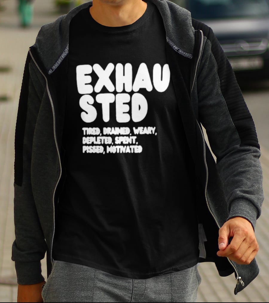 Exhausted Tired Drained Weary Depleted Spent Pressed Motivated T-Shirt