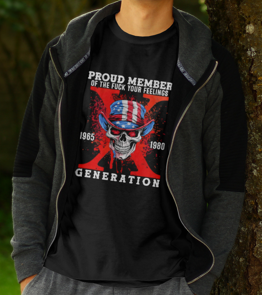 Proud Member Of The Fuck Your Feelings 1965 1980 Generation X Patriotic Skull And Hat T-Shirt