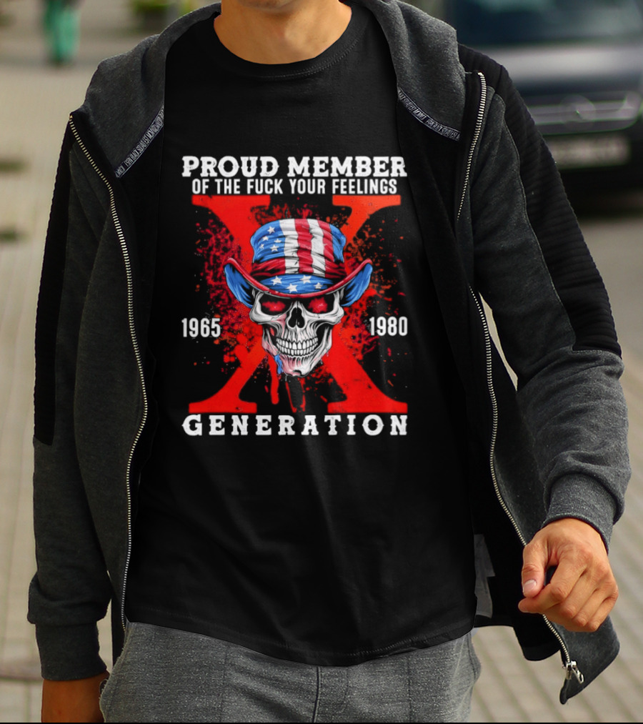 Proud Member Of The Fuck Your Feelings 1965 1980 Generation X Patriotic Skull And Hat T-Shirt