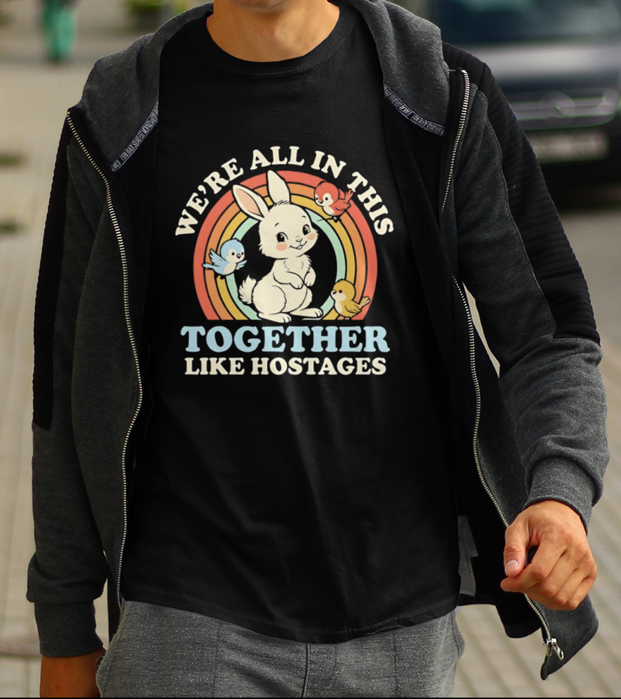 Rabbit Bird We're All In This Together Like Hostages Rainbow Animals T-Shirt