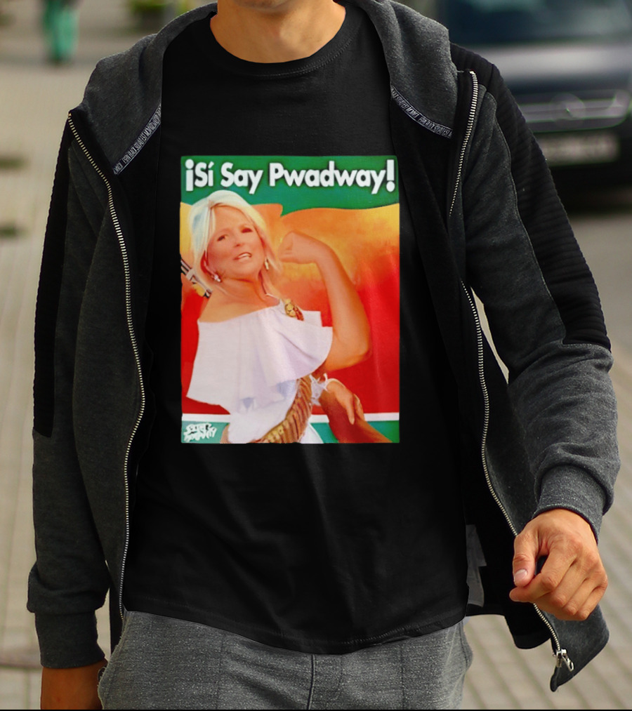 ¡Si Say Pwadway! Jill Biden T-Shirt