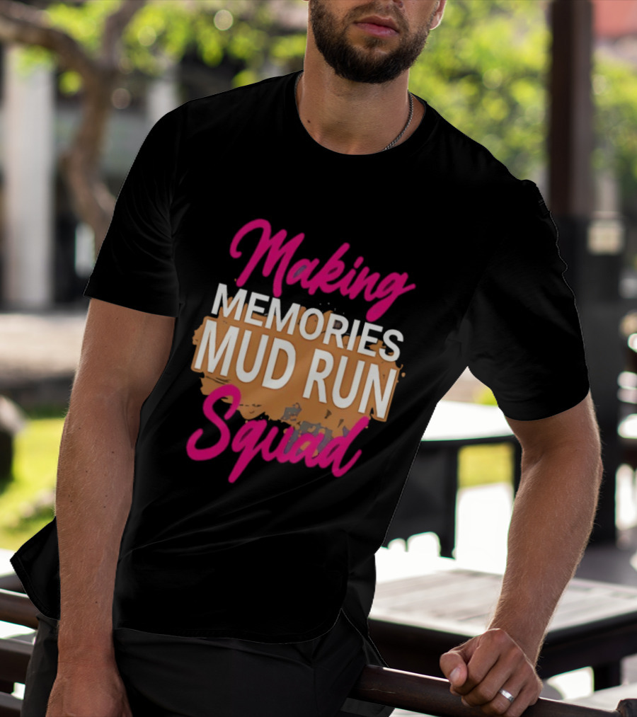 Making Memories Mud Run Squad Fun Adventure Team T-Shirt