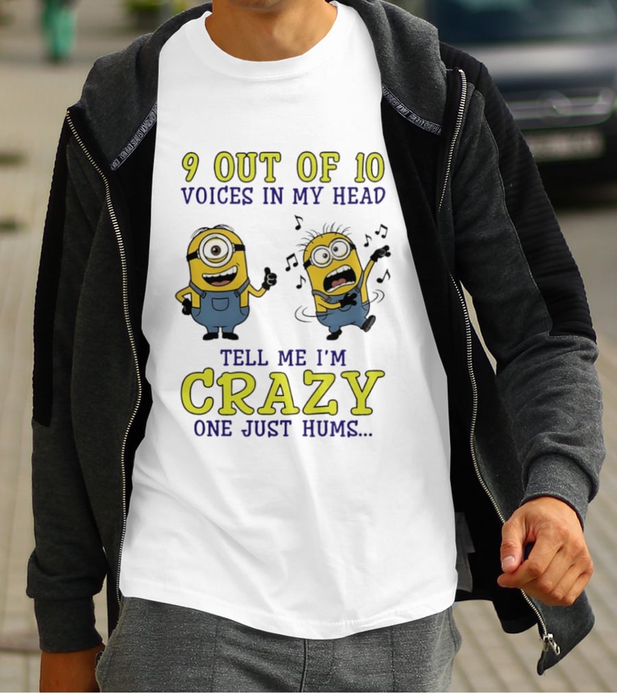 9 Out Of 10 Voices In My Head Tell Me I'm Crazy One Just Hums Minions T-Shirt