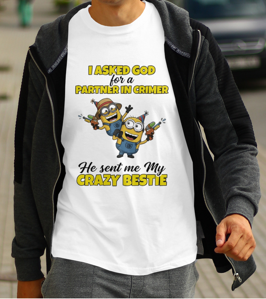 Minion I Asked God For A Partner In Crime He Sent Me My Crazy Bestie T-Shirt