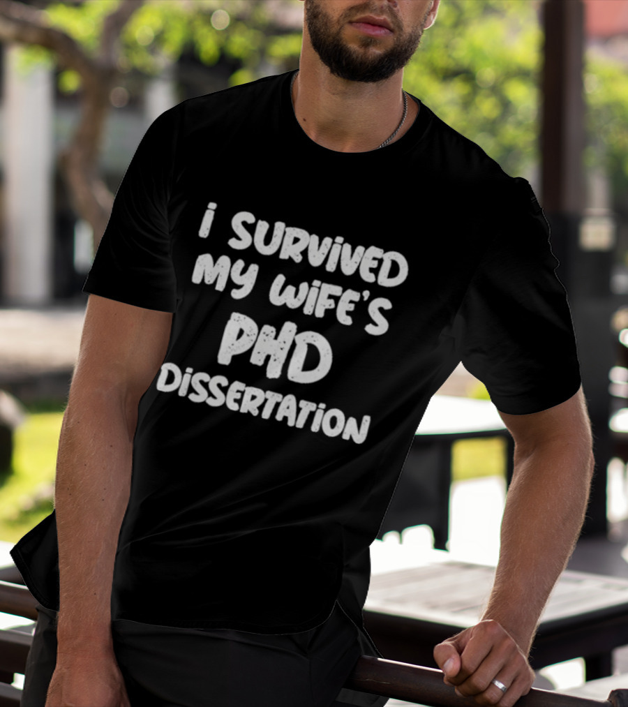 I Survived My Wife's PHD Dissertation Funny Husband Academic T-Shirt