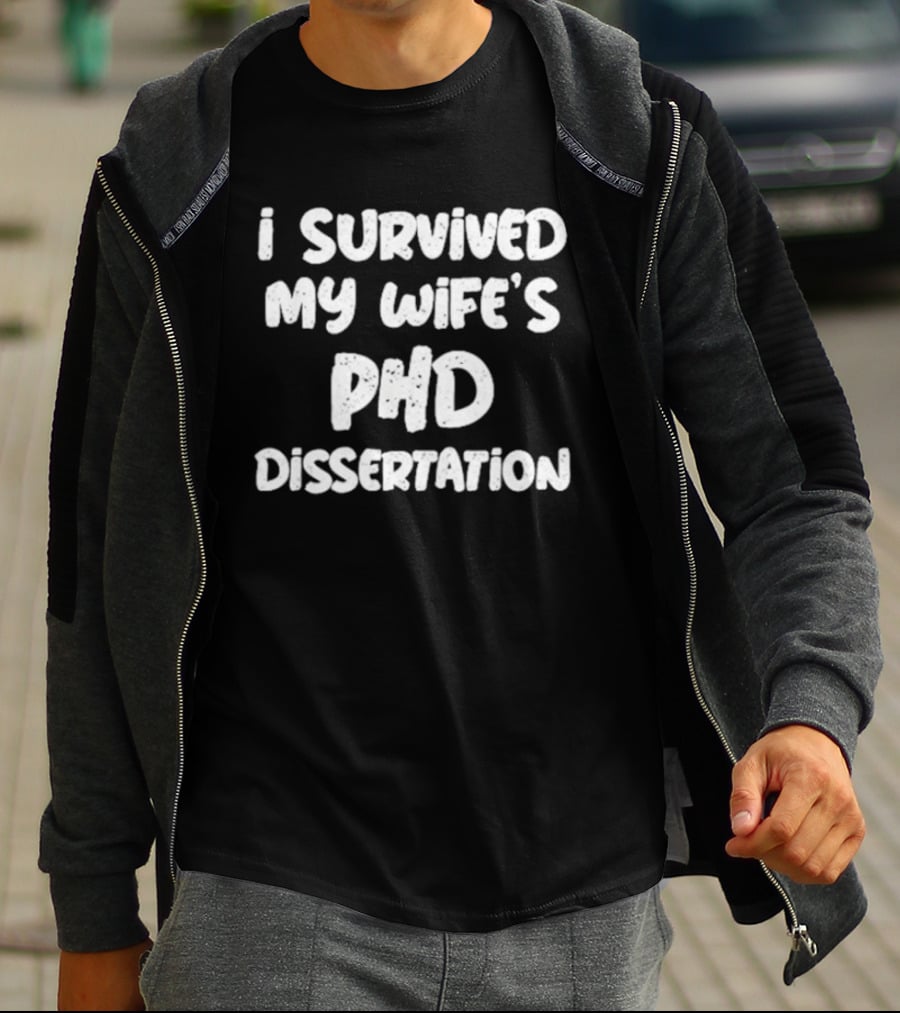 I Survived My Wife's PHD Dissertation Funny Husband Academic T-Shirt