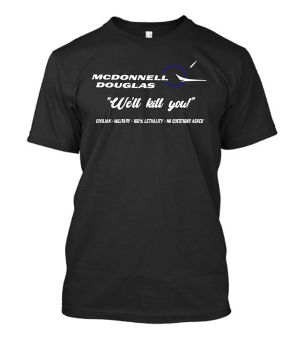 McDonnell Douglas 100 Percent Lethality No Questions Asked T-Shirt