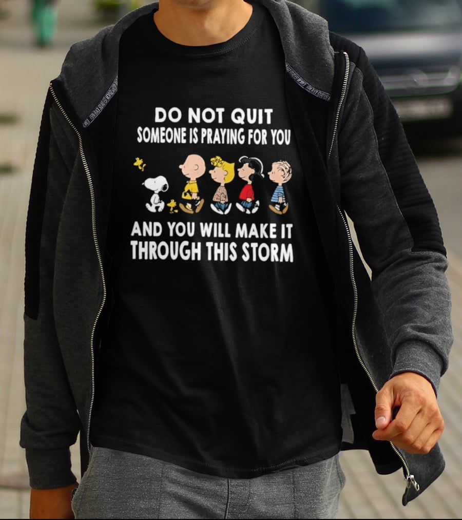 Peanuts Snoopy Do Not Quit Someone Is Praying For You Make It Through This Storm T-Shirt