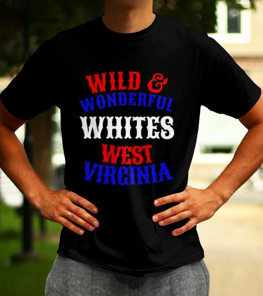 Wild And Wonderful Whites West Virginia T-Shirt