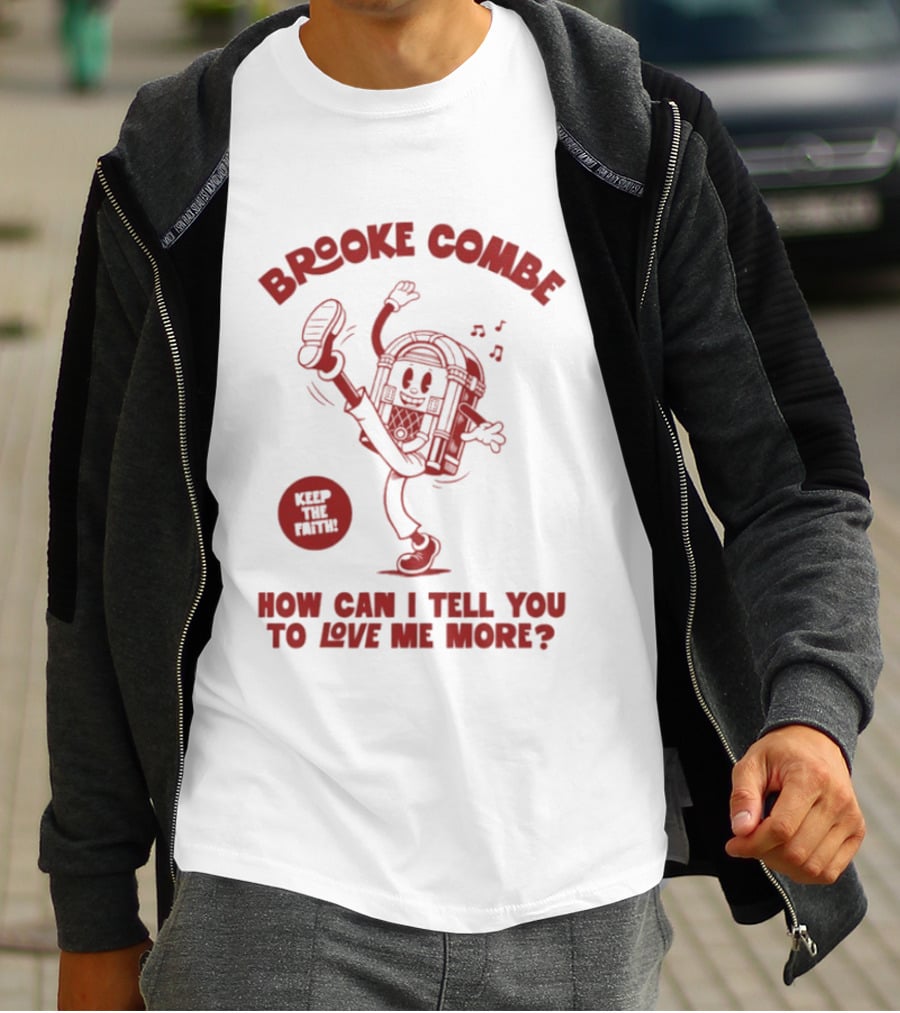 Brooke Combe Keep The Faith How Can I Tell You To Love Me More Jukebox T-Shirt