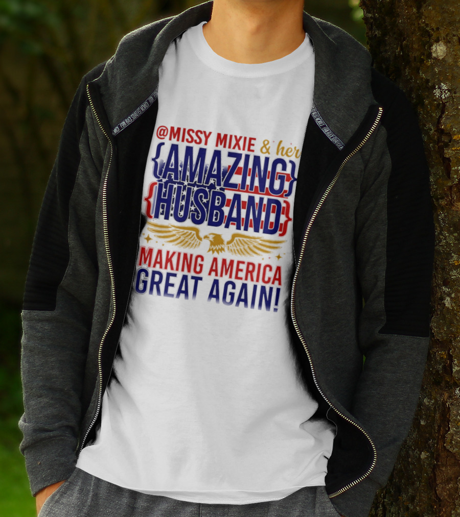 Missy Mixie And Her Amazing Husband Making America Great Again T-Shirt