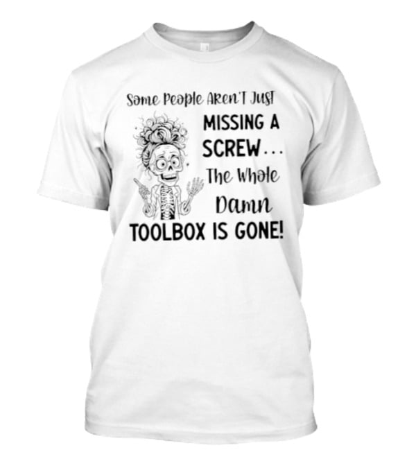 Some People Aren't Just Missing A Screw The Whole Damn Toolbox Is Gone Funny Hair Cartoon T-Shirt