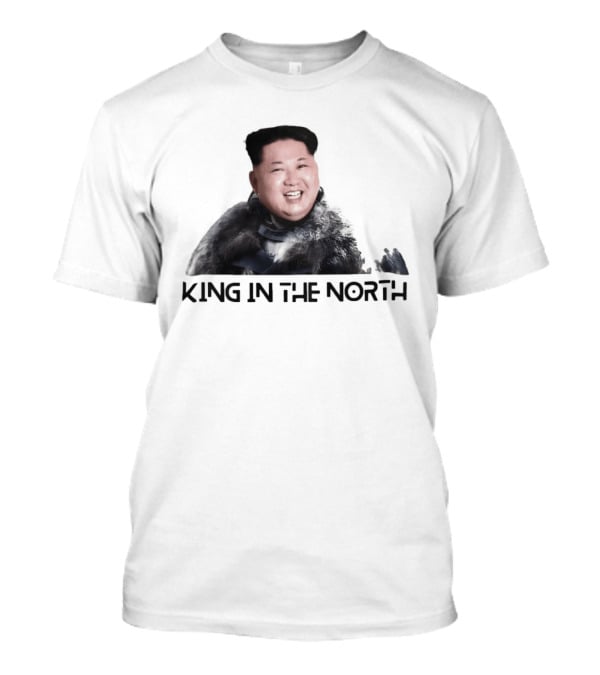 King In The North Kim Jong Un Political Humor T-Shirt