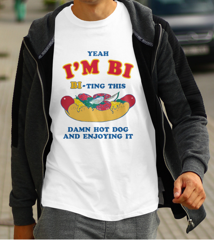 Yeah I'm Bi BI Ting This Damn Hot Dog And Enjoying It T-Shirt