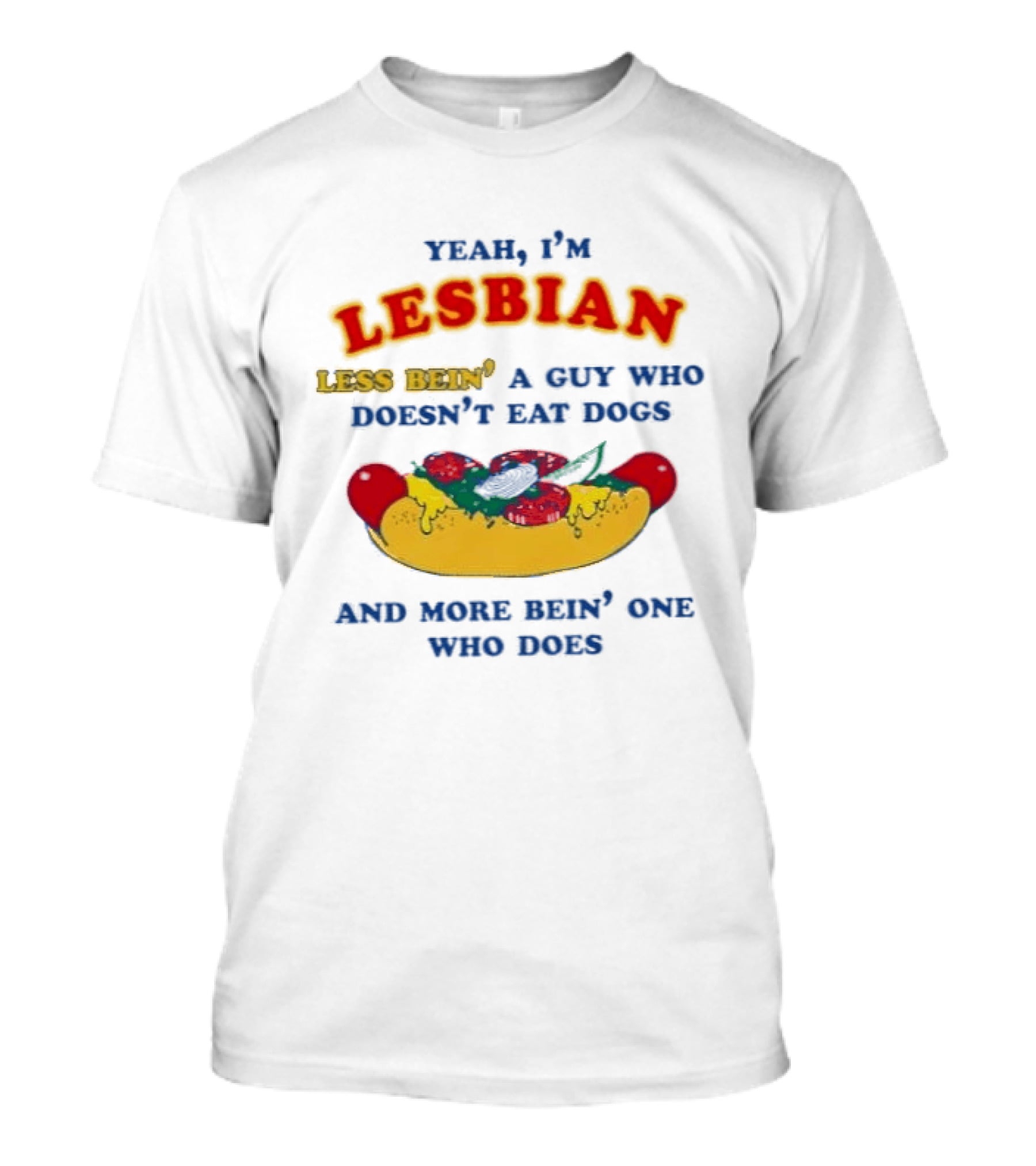 Yeah I'm Lesbian Less Bein' A Guy Who Doesn't Eat Dogs And More Bein' One Who Does Hotdog And Cheese T-Shirt