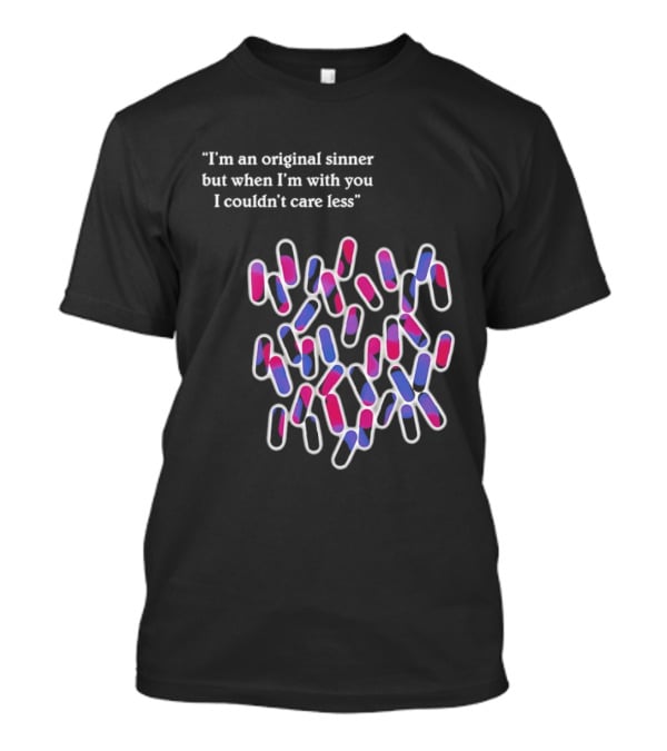 I'm An Original Sinner But When I'm With You I Couldn't Care Less Pills T-Shirt