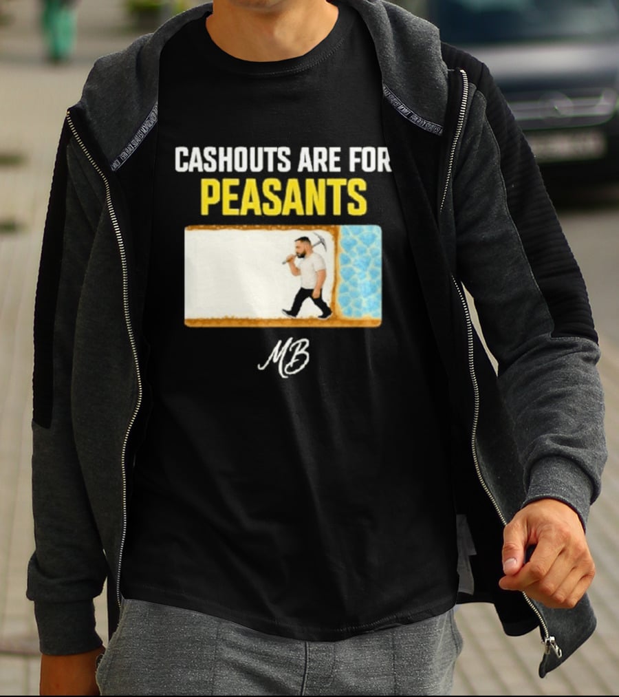 Cashouts Are For Peasants Walking Man MB T-Shirt