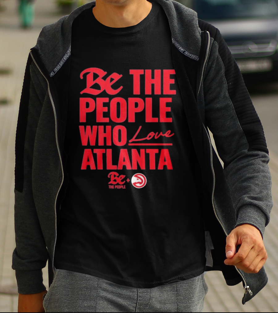 Be The People Who Love Atlanta Hawks Collaboration With Be The People T-Shirt