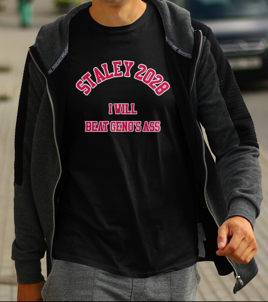 STALEY 2028 I Will Beat Geno's Ass T-Shirt