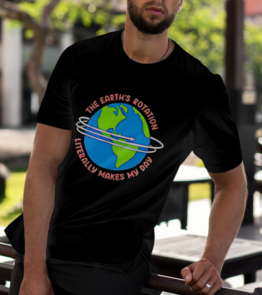 The Earth's Rotation Literally Makes My Day Blue Green Globe With Arrows T-Shirt