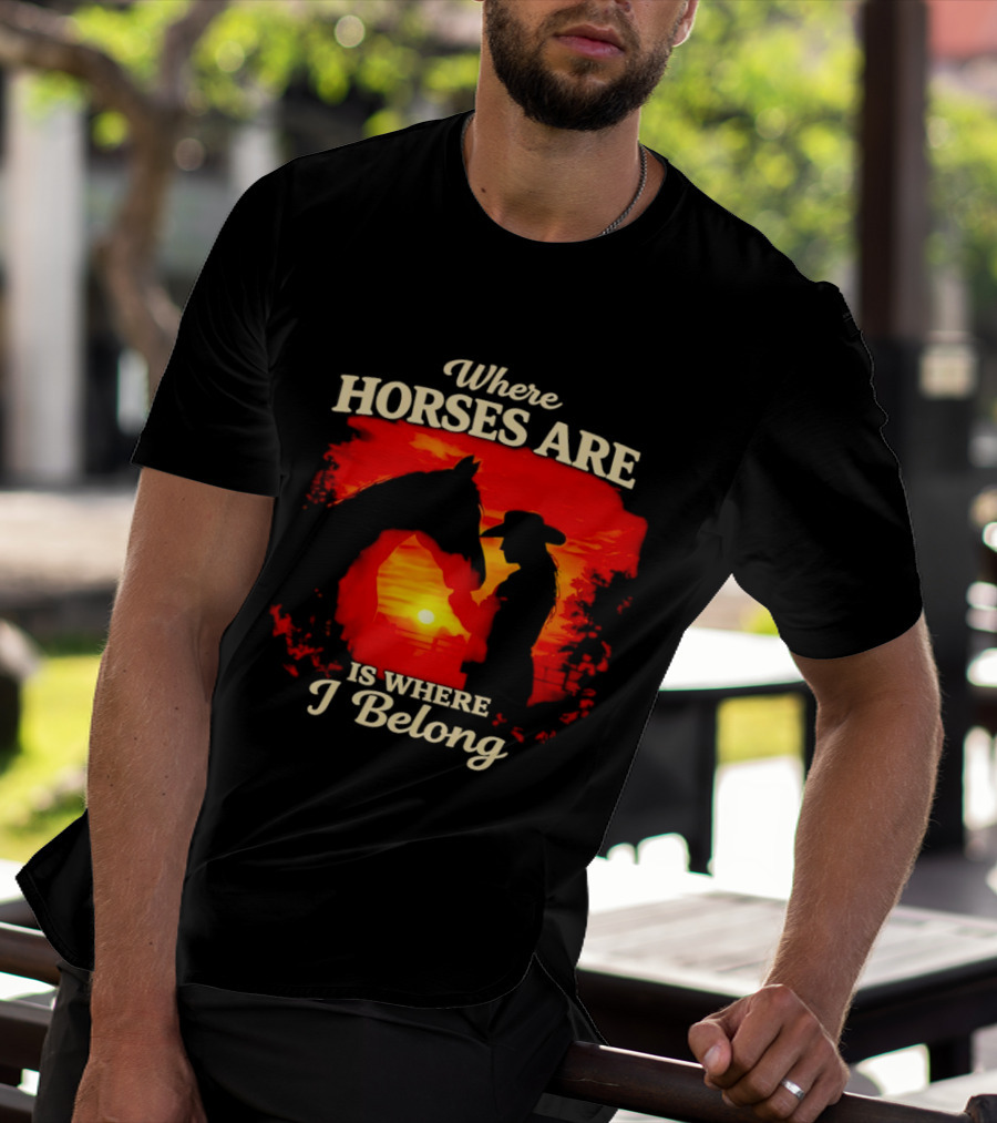 Where Horses Are Sunset Silhouette I Belong T-Shirt