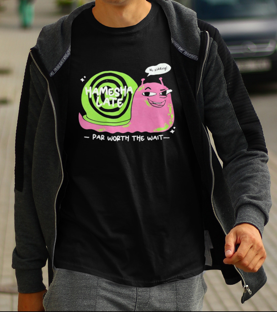 Hamesha Late Snail Motif Par Worth The Wait T-Shirt