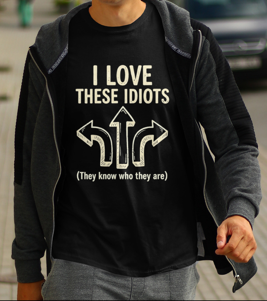 I Love These Idiots They Know Who They Are Arrows T-Shirt