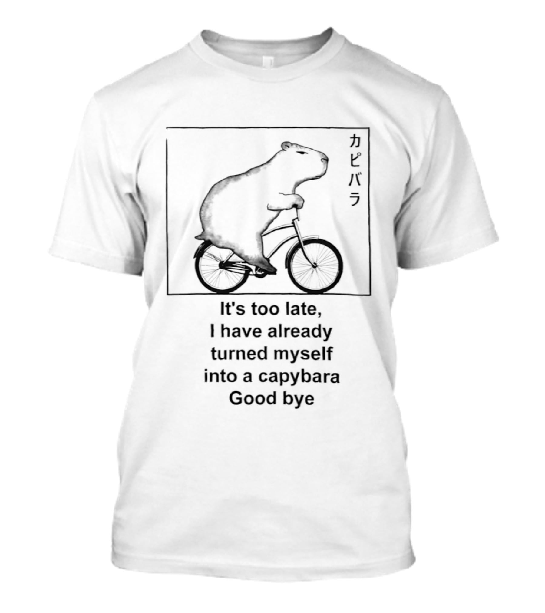 Capybara On Bicycle It's Too Late I Have Already Turned Myself Into A Capybara Goodbye T-Shirt