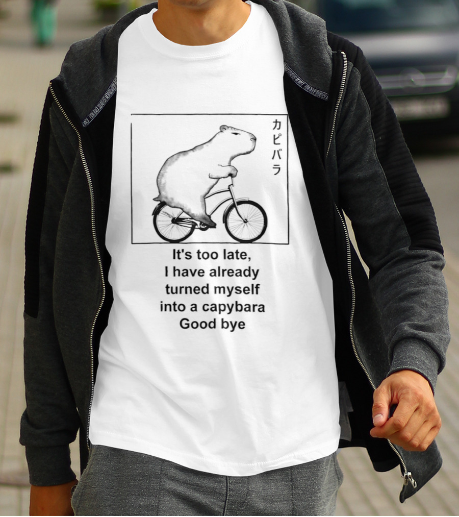 Capybara On Bicycle It's Too Late I Have Already Turned Myself Into A Capybara Goodbye T-Shirt