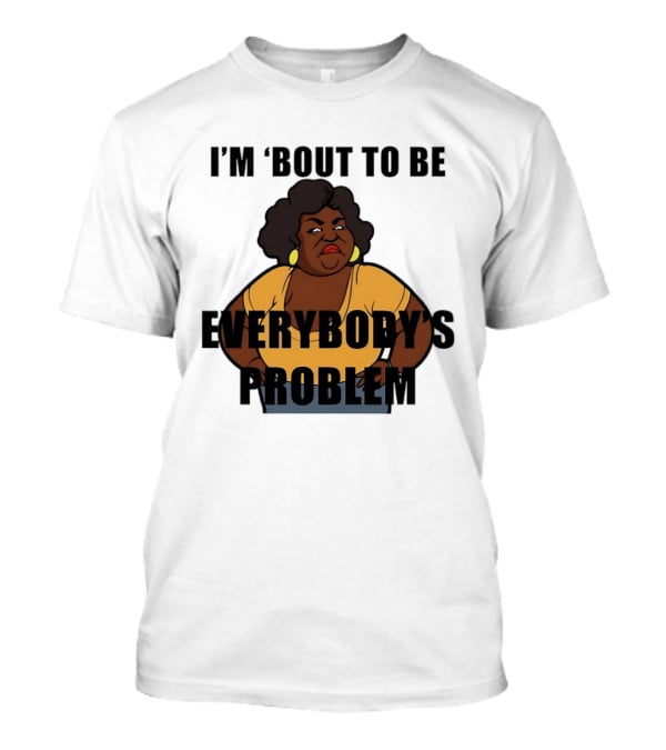 I'm 'Bout To Be Everybody's Problem Retro Cartoon T-Shirt