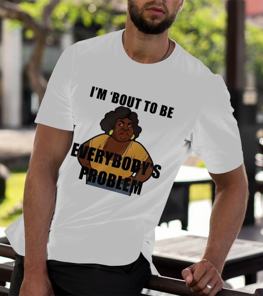 I'm 'Bout To Be Everybody's Problem Retro Cartoon T-Shirt