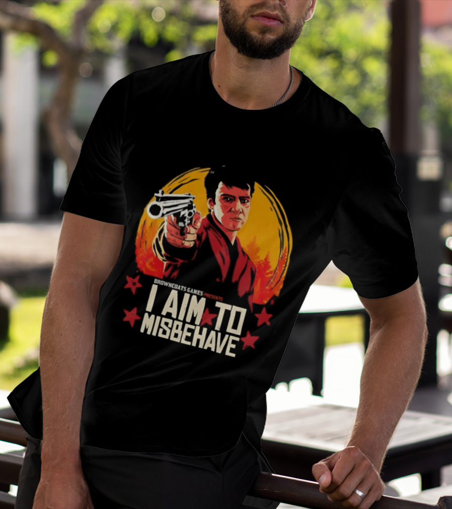 Browncoats Games Presents I Aim To Misbehave Firefly Malcolm Reynolds Red Dead Redemption T-Shirt