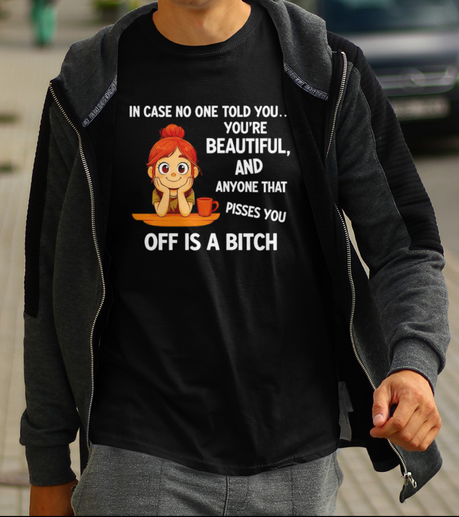 In Case No One Told You You're Beautiful Anyone That Pisses You Off Is A Bitch Redhead Coffee Table T-Shirt