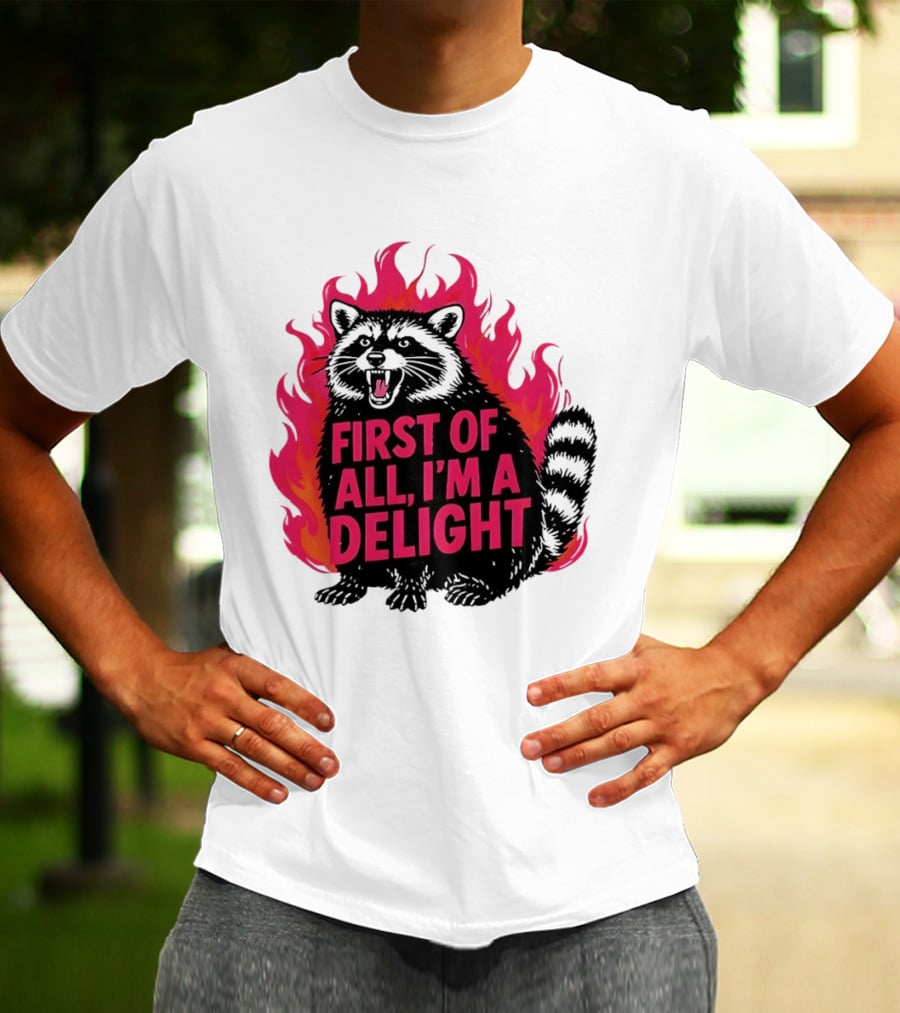 Angry Raccoon First Of All I'm A Delight Flaming T-Shirt