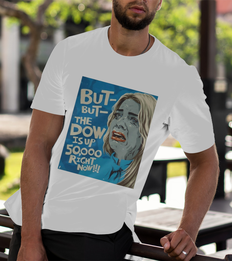 But But The Dow Is Up 50000 Right Now Comic Style Pop Art Expression T-Shirt