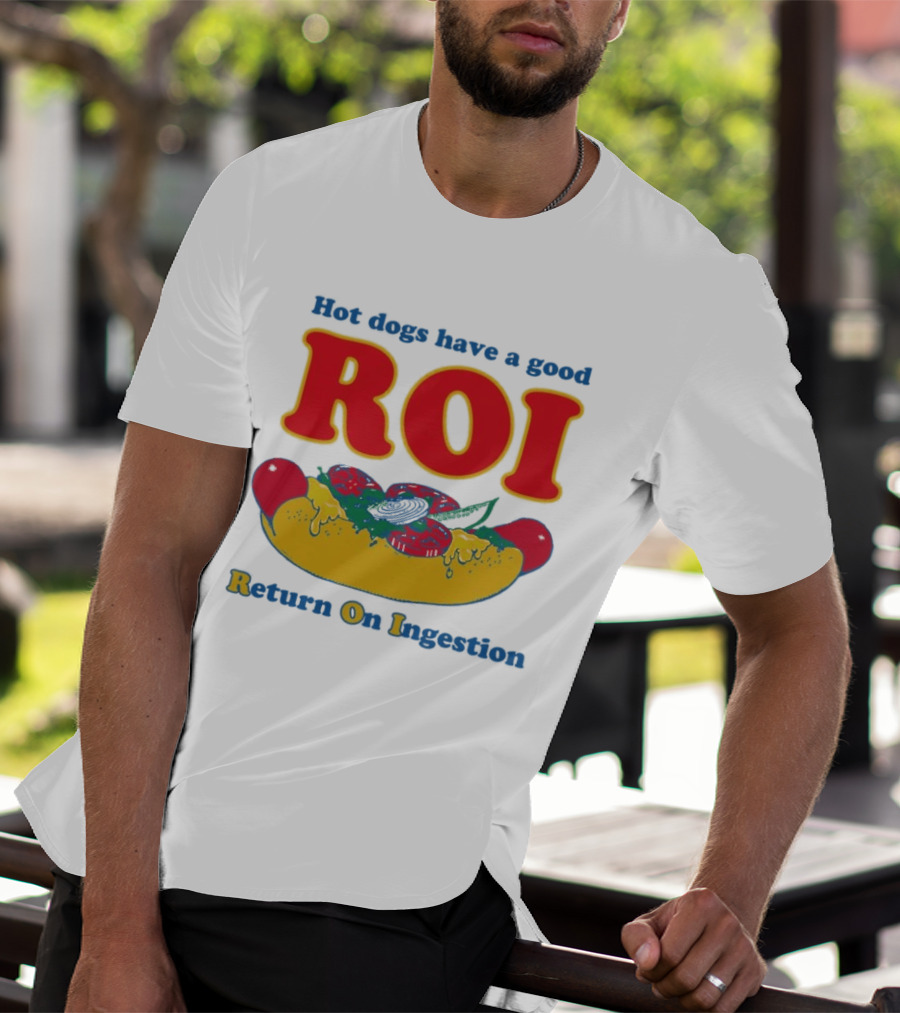 Hot Dogs Have A Good ROI Return On Ingestion Playful Food Humor T-Shirt