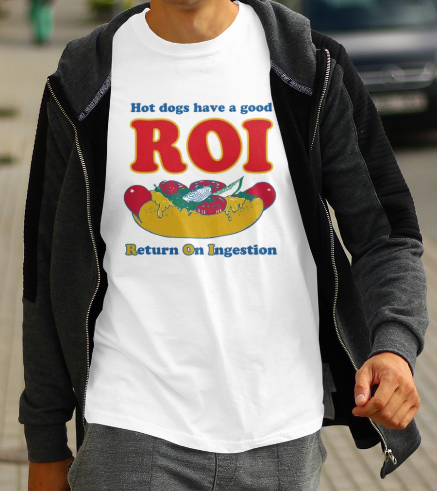 Hot Dogs Have A Good ROI Return On Ingestion Playful Food Humor T-Shirt